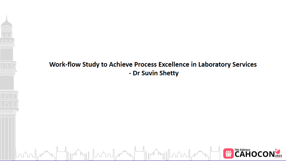 CAHOCON 2023: Work-flow Study to Achieve Process Excellence in Laboratory Services - Dr Suvin Shetty
